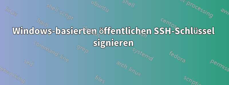 Windows-basierten öffentlichen SSH-Schlüssel signieren