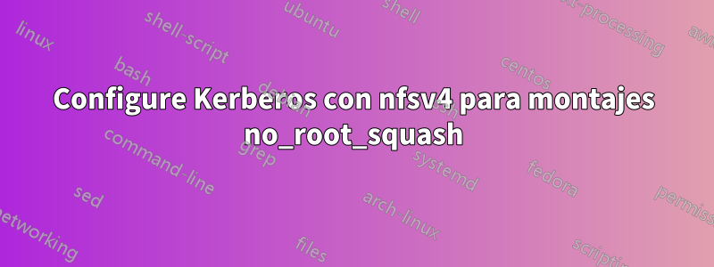 Configure Kerberos con nfsv4 para montajes no_root_squash