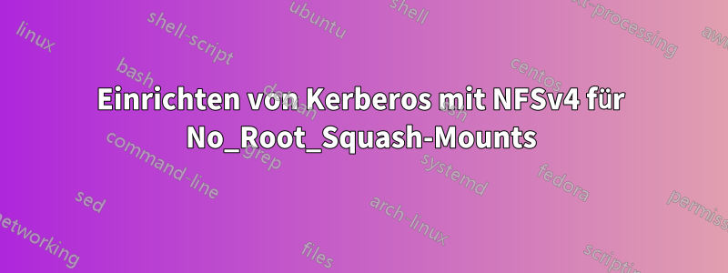 Einrichten von Kerberos mit NFSv4 für No_Root_Squash-Mounts