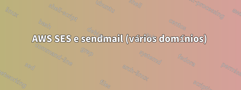 AWS SES e sendmail (vários domínios)