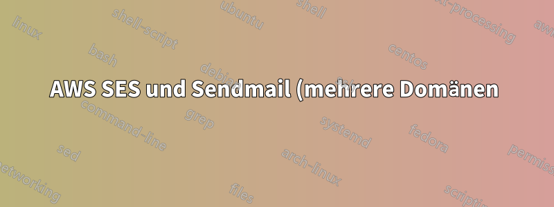 AWS SES und Sendmail (mehrere Domänen)