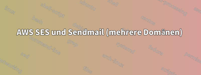 AWS SES und Sendmail (mehrere Domänen)