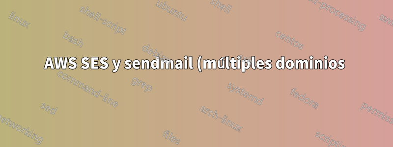 AWS SES y sendmail (múltiples dominios)