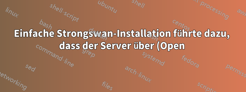 Einfache Strongswan-Installation führte dazu, dass der Server über (Open)SSH nicht erreichbar war