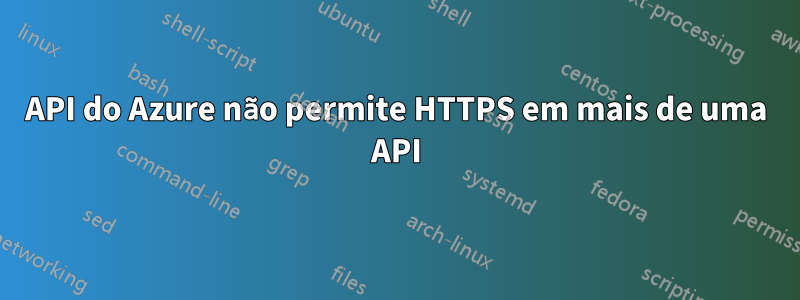 API do Azure não permite HTTPS em mais de uma API