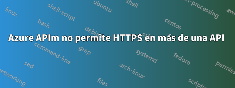 Azure APIm no permite HTTPS en más de una API