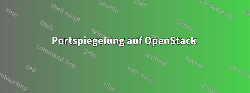 Portspiegelung auf OpenStack