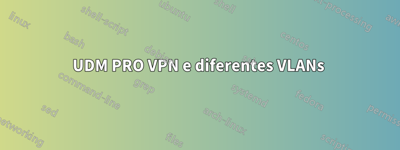 UDM PRO VPN e diferentes VLANs
