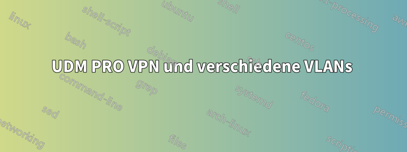 UDM PRO VPN und verschiedene VLANs