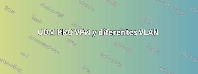 UDM PRO VPN y diferentes VLAN