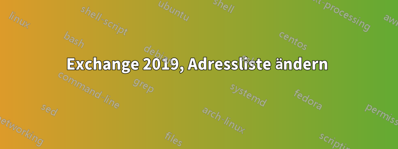 Exchange 2019, Adressliste ändern