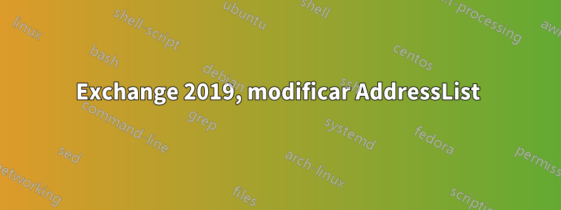 Exchange 2019, modificar AddressList