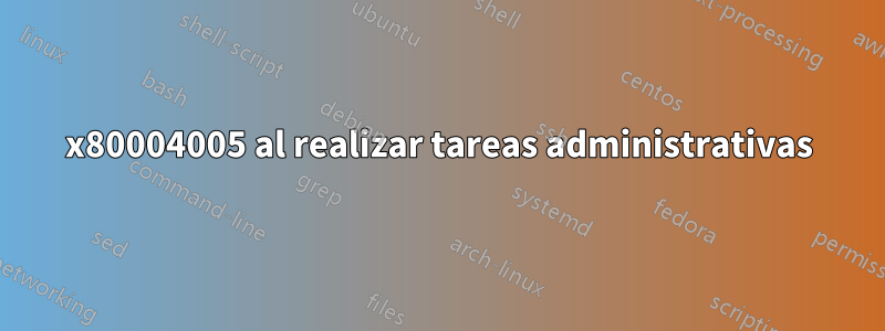 0x80004005 al realizar tareas administrativas