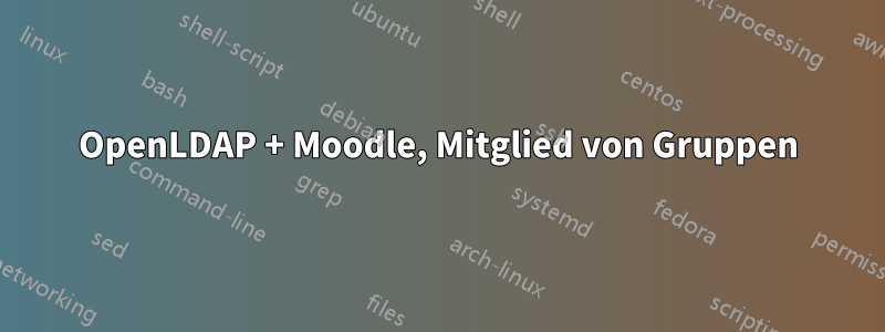 OpenLDAP + Moodle, Mitglied von Gruppen