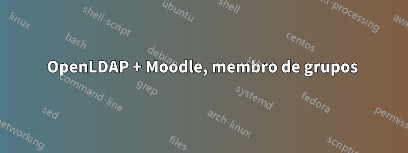 OpenLDAP + Moodle, membro de grupos
