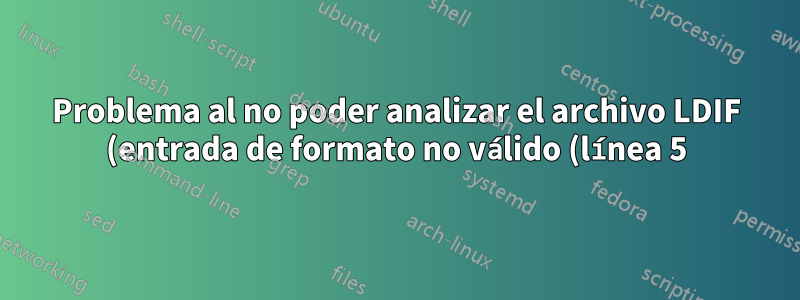 Problema al no poder analizar el archivo LDIF (entrada de formato no válido (línea 5): "cn=schema")