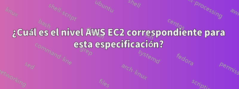 ¿Cuál es el nivel AWS EC2 correspondiente para esta especificación?