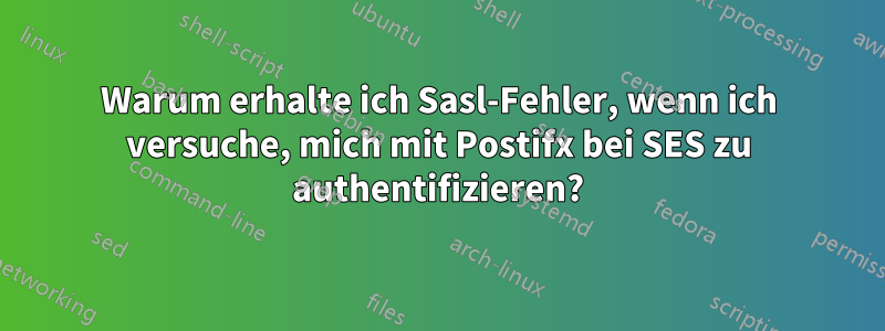Warum erhalte ich Sasl-Fehler, wenn ich versuche, mich mit Postifx bei SES zu authentifizieren?
