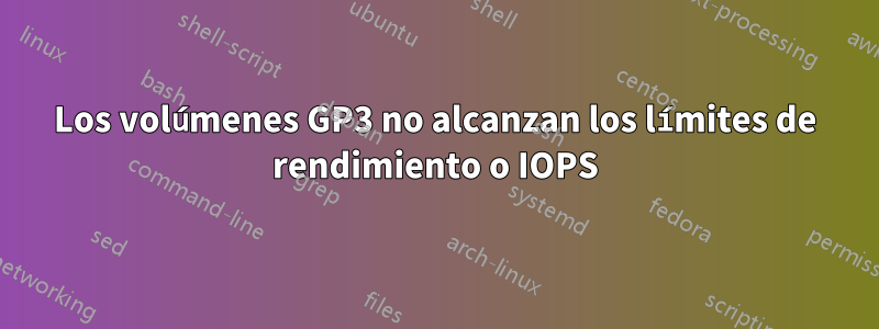 Los volúmenes GP3 no alcanzan los límites de rendimiento o IOPS