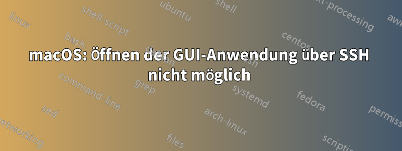 macOS: Öffnen der GUI-Anwendung über SSH nicht möglich