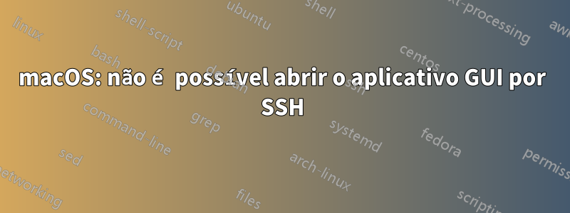 macOS: não é possível abrir o aplicativo GUI por SSH