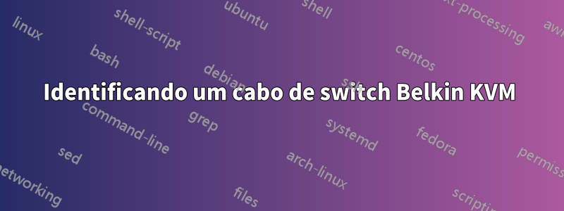 Identificando um cabo de switch Belkin KVM