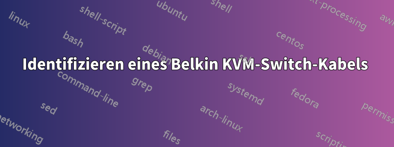 Identifizieren eines Belkin KVM-Switch-Kabels