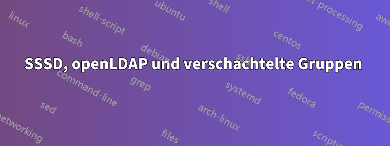 SSSD, openLDAP und verschachtelte Gruppen