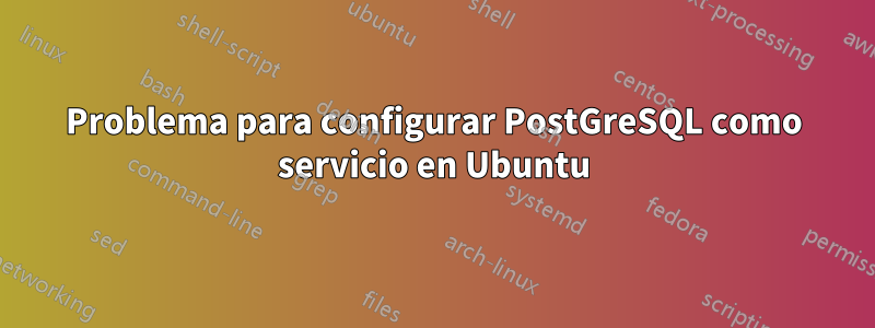 Problema para configurar PostGreSQL como servicio en Ubuntu