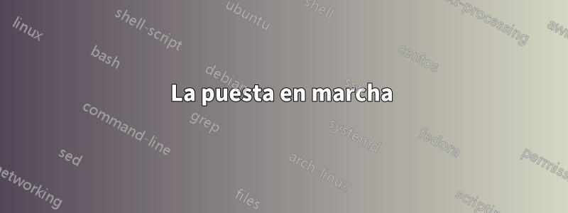 La puesta en marcha