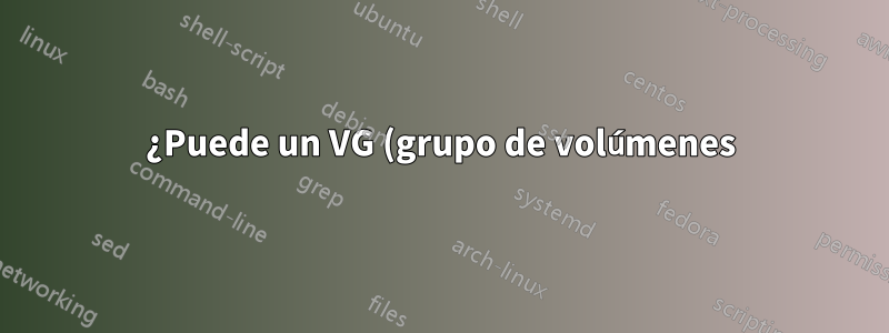 ¿Puede un VG (grupo de volúmenes) contener diferentes tipos de PV (volúmenes físicos)?