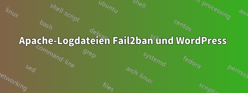 Apache-Logdateien Fail2ban und WordPress