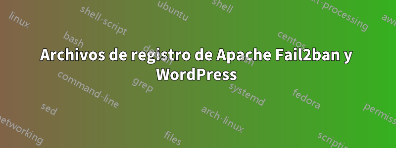 Archivos de registro de Apache Fail2ban y WordPress