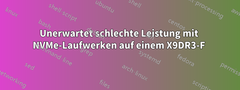 Unerwartet schlechte Leistung mit NVMe-Laufwerken auf einem X9DR3-F