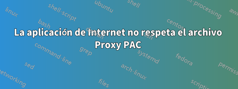 La aplicación de Internet no respeta el archivo Proxy PAC