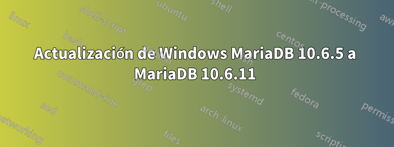 Actualización de Windows MariaDB 10.6.5 a MariaDB 10.6.11