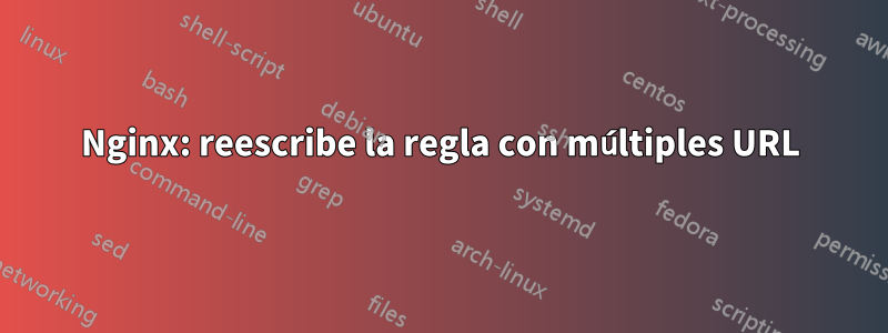 Nginx: reescribe la regla con múltiples URL