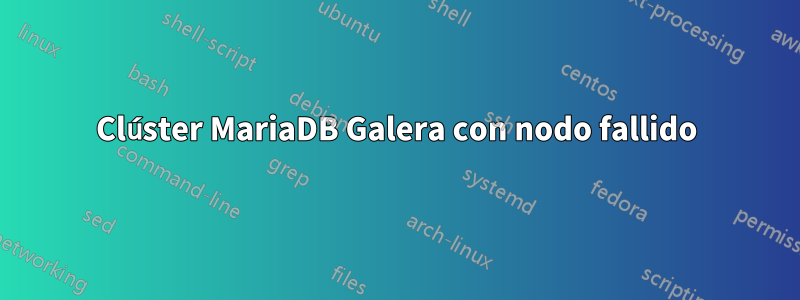 Clúster MariaDB Galera con nodo fallido