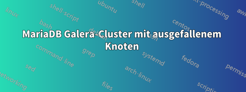 MariaDB Galera-Cluster mit ausgefallenem Knoten