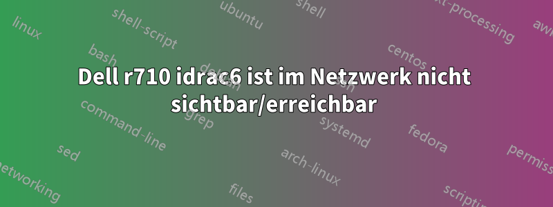 Dell r710 idrac6 ist im Netzwerk nicht sichtbar/erreichbar