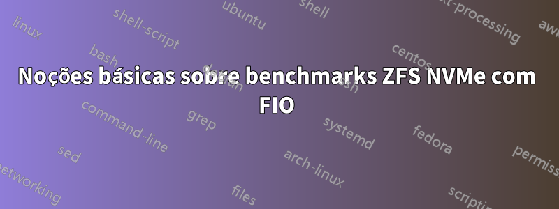 Noções básicas sobre benchmarks ZFS NVMe com FIO