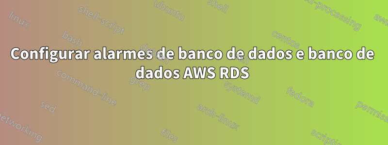 Configurar alarmes de banco de dados e banco de dados AWS RDS