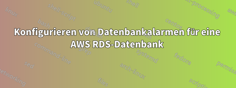 Konfigurieren von Datenbankalarmen für eine AWS RDS-Datenbank