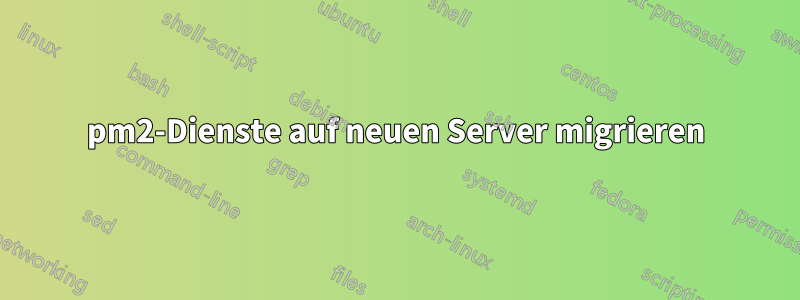 pm2-Dienste auf neuen Server migrieren