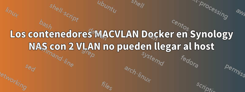 Los contenedores MACVLAN Docker en Synology NAS con 2 VLAN no pueden llegar al host