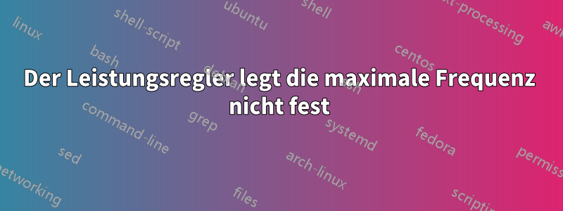 Der Leistungsregler legt die maximale Frequenz nicht fest