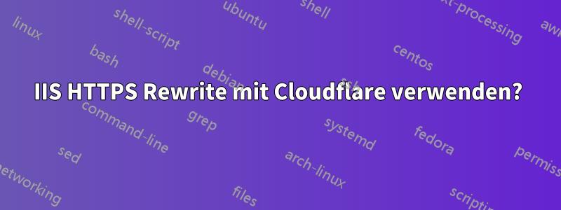 IIS HTTPS Rewrite mit Cloudflare verwenden?