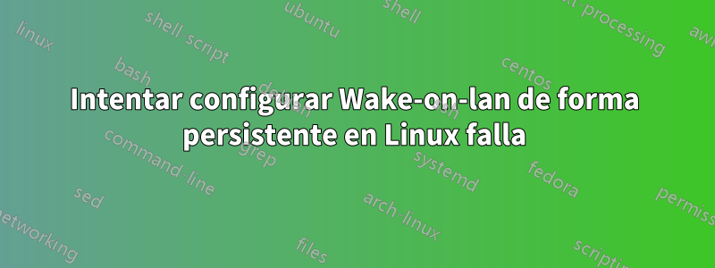 Intentar configurar Wake-on-lan de forma persistente en Linux falla