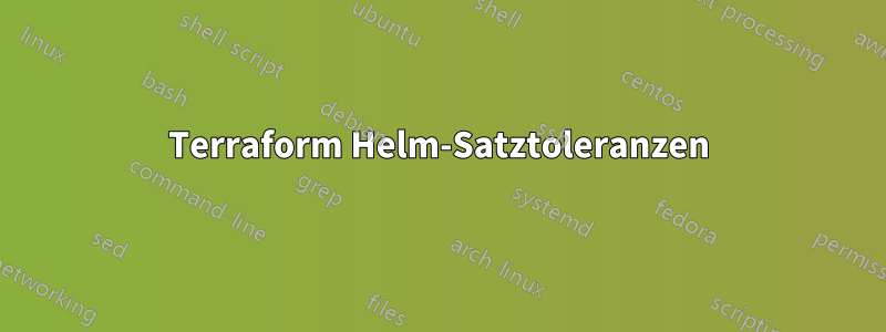 Terraform Helm-Satztoleranzen