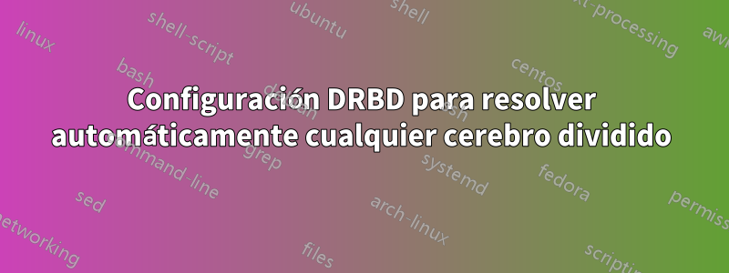 Configuración DRBD para resolver automáticamente cualquier cerebro dividido